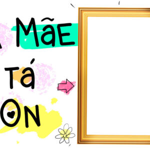 Moldura A Mãe Tá ON Dia das Mães para Montagem de Foto