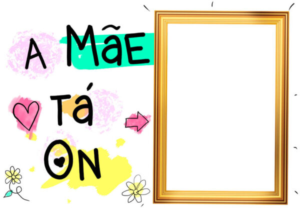 Moldura A Mãe Tá ON Dia das Mães para Montagem de Foto