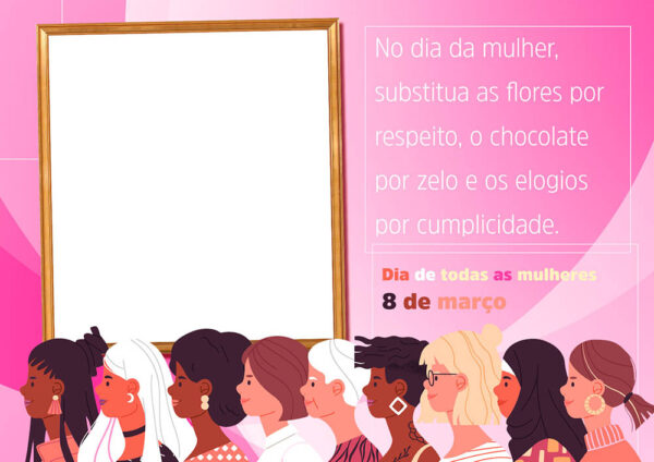 Moldura Elogios Dia das Mulheres para Montagem de Foto